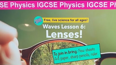 IGCSE Physics: Waves 6: Lenses!