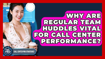 Why Are Regular Team Huddles Vital For Call Center Performance? - Call Center Pro Strategies