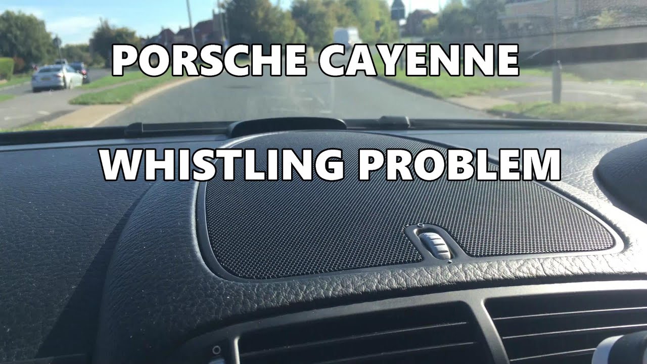 PORSCHE CAYENNE WHISTLING PROBLEM YouTube