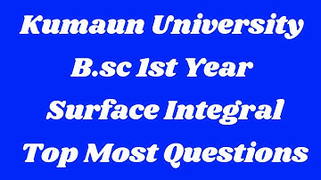 Surface Integral || Top Most Questions || B.sc 1st Year || Kumaun University.