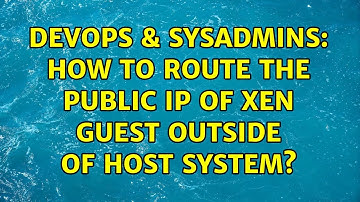 DevOps & SysAdmins: How to route the public ip of xen guest outside of host system?