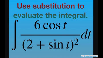 Use substitution to evaluate the Integral 6cos t/(2+ sin t)^2 dt