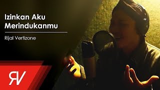 Video thumbnail of "Rijal Vertizone - Izinkan Aku Merindukanmu"