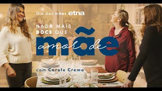 Etna apresenta: NADA MAIS DOCE QUE AMOR DE MÃE com Carole Crema – Episódio 6