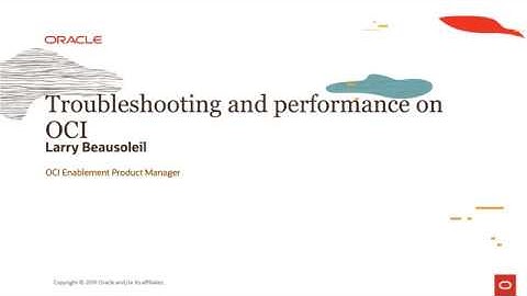 OCI Operations Level 100 - Part 5: Troubleshooting and Performance