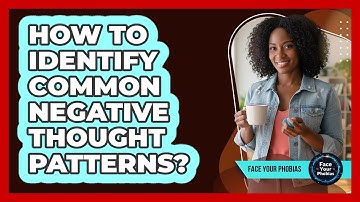 How To Identify Common Negative Thought Patterns?