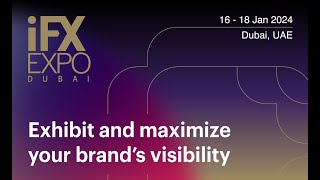 iFX EXPO Dubai 2024 – Exhibit at the Leading Online Trading Expo