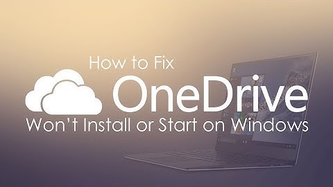 How to Fix Microsoft OneDrive Won’t Install or Start on Windows 10.