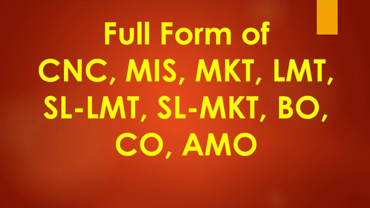 Full Form Of CNC MIS MKT LMT SL LMT SL MKT BO CO AMO YouTube Full Form Of CNC MIS MKT LMT SL LMT SL MKT BO CO AMO YouTube
