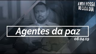 Agentes da paz / A vida nossa de cada dia - 08/04