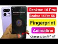 Realme 16 Pro Plus: How to Set Custom Fingerprint Animation ⚡ New Styles