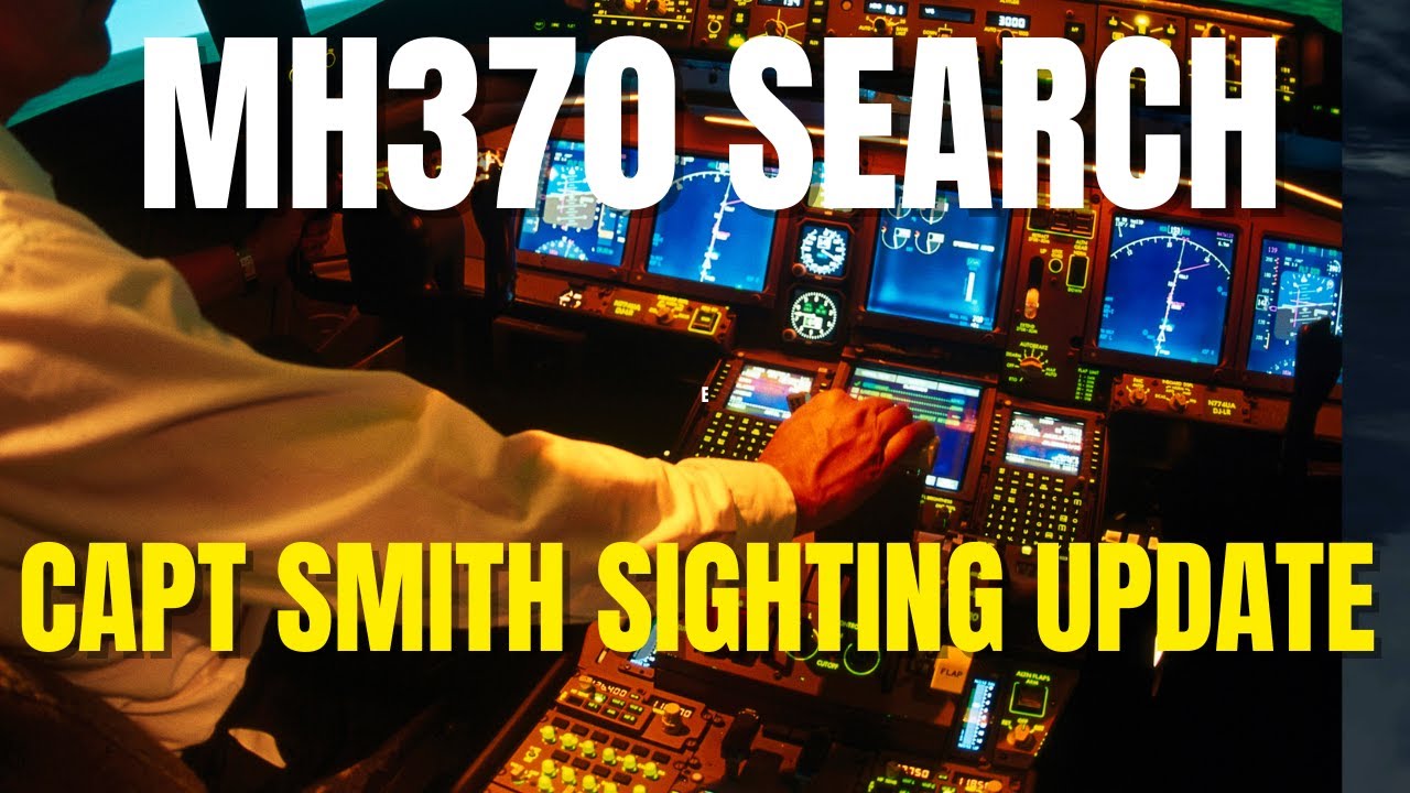 MH370 SEARCH - CAPTAIN SMITH SIGHTING UPDATE