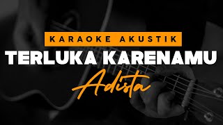 Terluka Karenamu - Adista ( Karaoke Akustik )