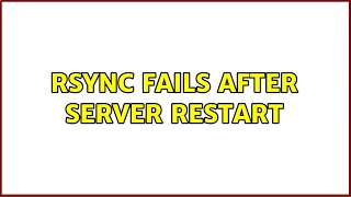 rsync fails after server restart (2 Solutions!!)