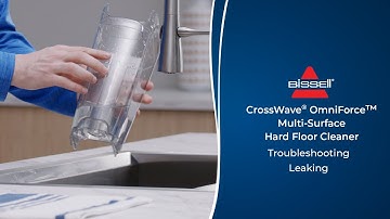 Troubleshooting Leaking | CrossWave® OmniForce™ All-in-One Multi-Surface Cleaner