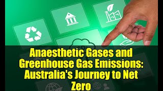 Anaesthetic Gases and Greenhouse Gas Emissions: Australia's Journey to Net Zero