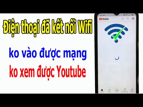 Lỗi Điện thoại đã kết nối vào Wifi nhưng không vào được mạng, không xem được Youtube