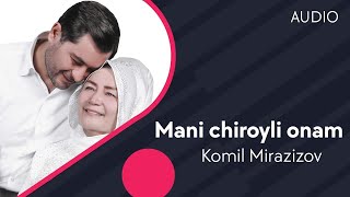Komil Mirazizov - Mani chiroyli onam | Комил Миразизов - Мани чиройли онам (AUDIO)