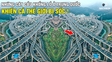 Những cây cầu khổng lồ của Trung Quốc gây sốc cho Tổng thống Mỹ