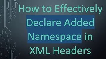 How to Effectively Declare Added Namespace in XML Headers