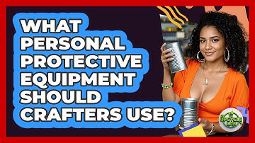What Personal Protective Equipment Should Crafters Use? - The Upcycle Lab