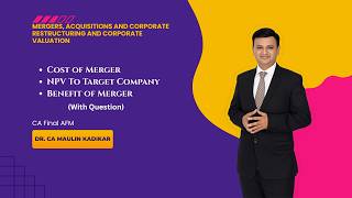 Cost of Merger, Benefits of Merger &amp; NPV to Target Company | CA Final AFM