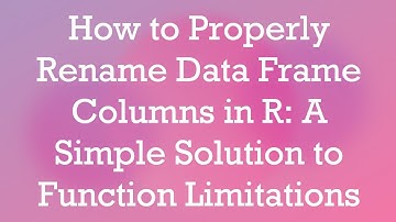 How to Properly Rename Data Frame Columns in R: A Simple Solution to Function Limitations