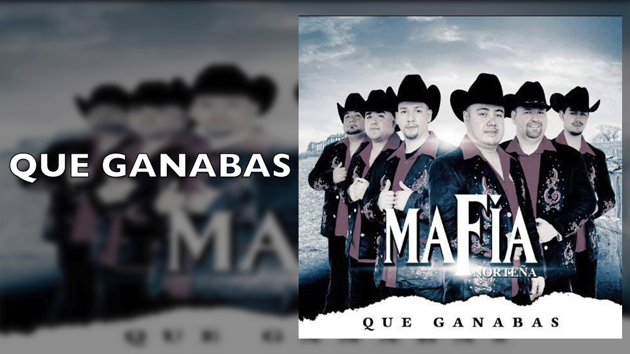 Watch Mafia Norteña - Qué Ganabas - Qué Ganabas on YouTube Watch Mafia Norteña - Qué Ganabas - Qué Ganabas on YouTube
