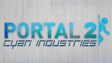 Portal 2: Cyan Industries Co-op Part 1 - Puzzleception