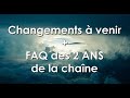 Changements à venir &amp; FAQ 2 ans !