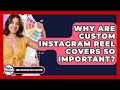 Why Are Custom Instagram Reel Covers So Important? - Video And Design Saas Solutions