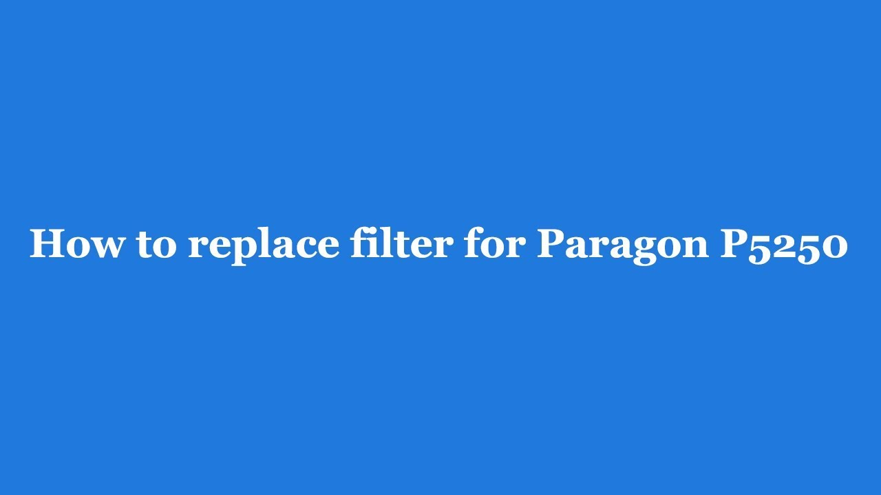 How To Replace Filter For Paragon P5250 Water Filtration System