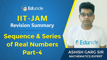 IIT JAM Mathematics | Revision of Sequence & Series of Real Numbers (Part-4) | Eduncle | Mr. Ashish