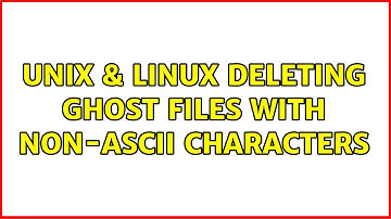 Unix & Linux: Deleting ghost files with non-ASCII characters