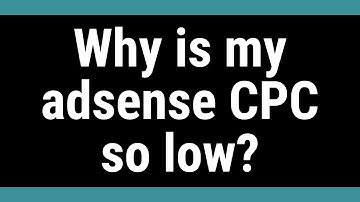 Why is my adsense CPC so low?
