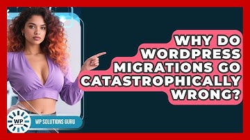 Why Do WordPress Migrations Go Catastrophically Wrong? - WP Solutions Guru
