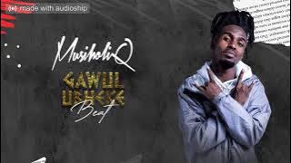 MusiholiQ - Gawulubheke beat