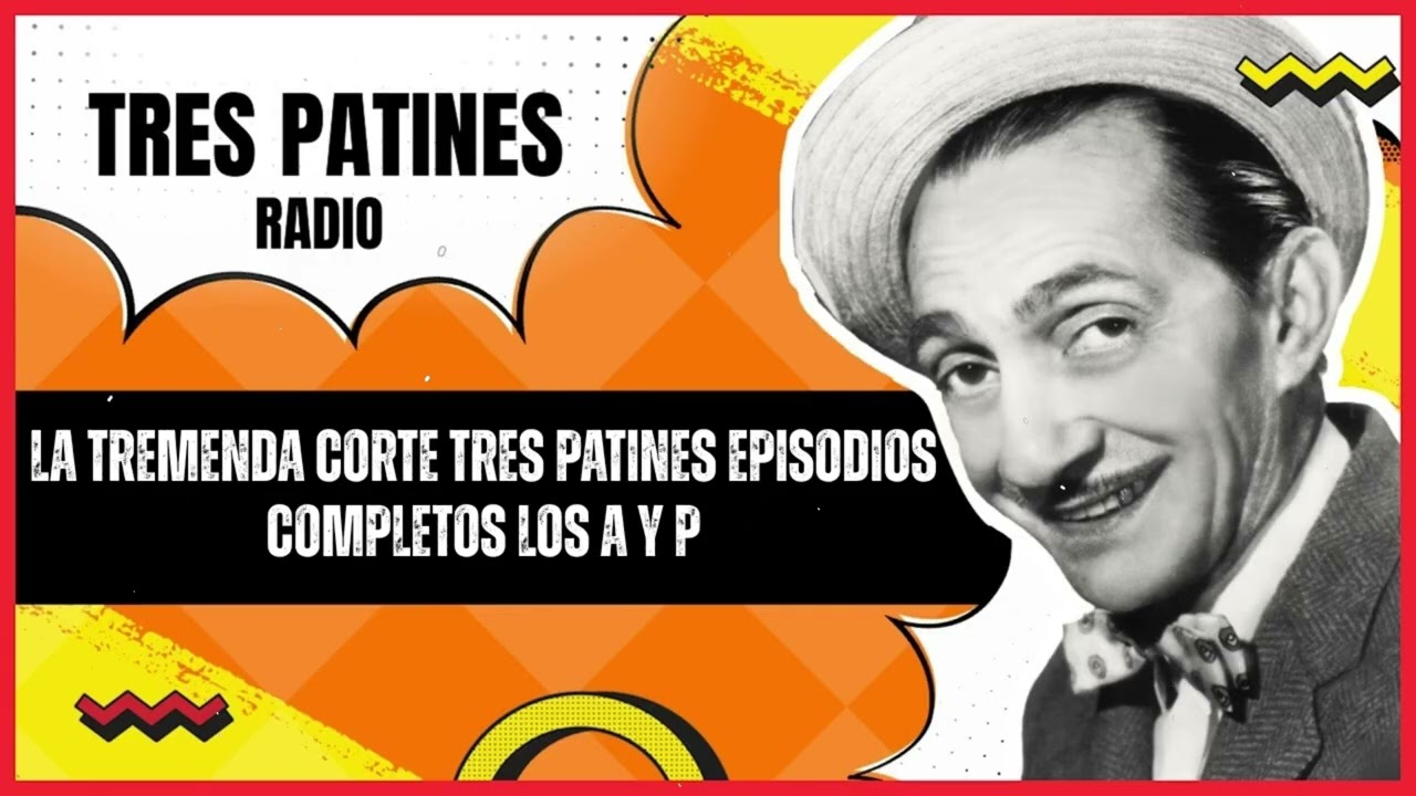 La Tremenda Corte Tres Patines Episodios Completos Los A y P