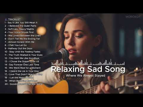 🎵 Relaxing Sad Playlist - Where We Almost Stayed - Sad English & Love Songs New Relaxing Playlist