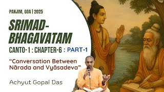 SRIMAD BHAGAVATAM, CANTO 1, CHAPTER 6 (Part 1) OVERVIEW | ACHYUT GOPAL DAS
