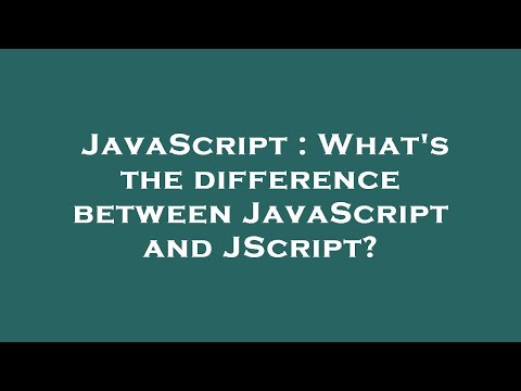 JavaScript : What's the difference between JavaScript and JScript?