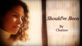 Shouldve Been By Charisse