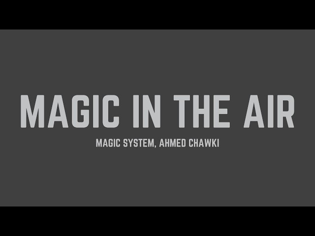 Magic System - Magic In The Air (feat. Ahmed Chawki) (Lyrics)