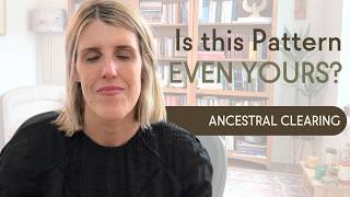 Clearing Ancestral Patterns That Are Blocking Your Abundance