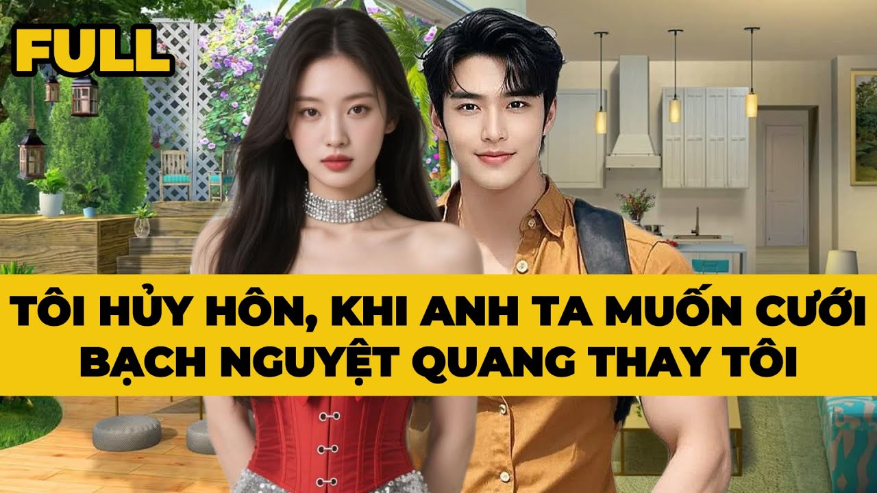 TÔI HỦY HÔN, KHI ANH TA MUỐN CƯỚI BẠCH NGUYỆT QUANG THAY TÔI - Truyện FULL | Mèo Bé Bỏng Audio