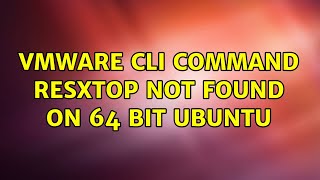 vmware cli command resxtop not found on 64 bit ubuntu