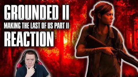 Reacting to the TLOU II Grounded Documentary