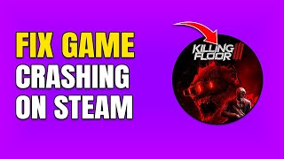 How To Fix Killing Floor 3 Crashing On Steam