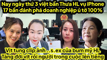 Sáng nay Toà án Việt Bẩn thưa HL vụ iphone 17 ra sao toang luật sư khủng trong cuộc lên tiếng ủ tờ 