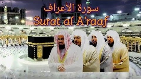007 Surat al A'raaf سورة الأعراف Saud al Shuraim, Yasser Dosari, Abdullah al Juhany, Maher Muaiqly